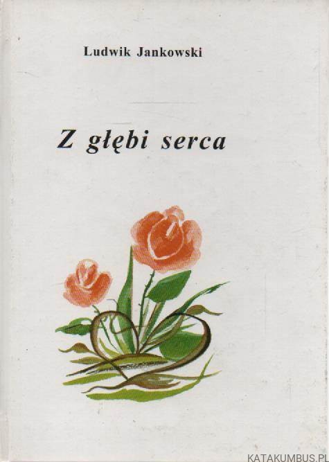 Z głębi serca. LUDWIK JANKOWSKI