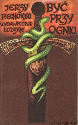 Być przy ogniu. JERZY PIECHOWSKI