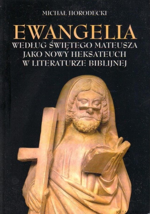 Ewangelia według Świętego Mateusza jako nowy Heksateuch w literaturze biblijnej. MICHAŁ HORODECKI