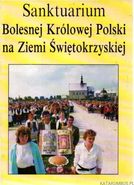 Sanktuarium Bolesnej Królowej Polski na Ziemi Swiętokrzyskiej.Ks JAN PAŁYGA SAC