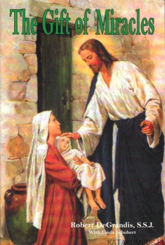 The gift of Miracles. ROBERT DEGRANDIS (J. angielski)