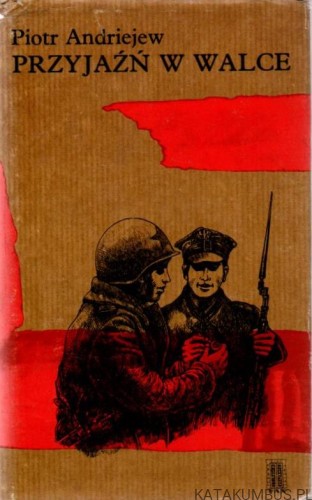 Przyjaźń w walce. PIOTR ANDRIEJEW