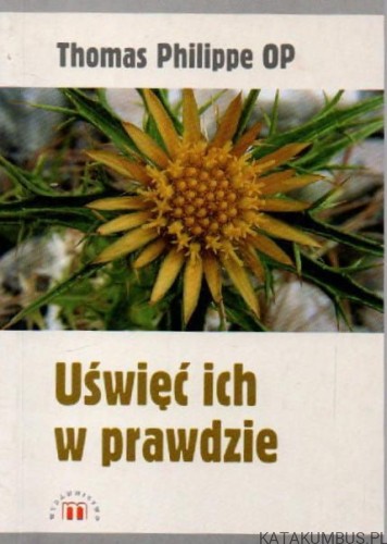 Uświęć ich w prawdzie. THOMAS PHILIPPE OP