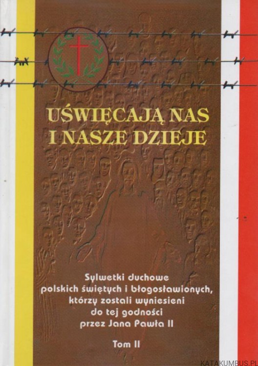 Uświęcają Nas i Nasze Dzieje. Tom II. PRACA ZBIOROWA