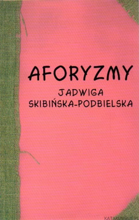 Aforyzmy. JADWIGA SKIBIŃSKA-PODBIELSKA