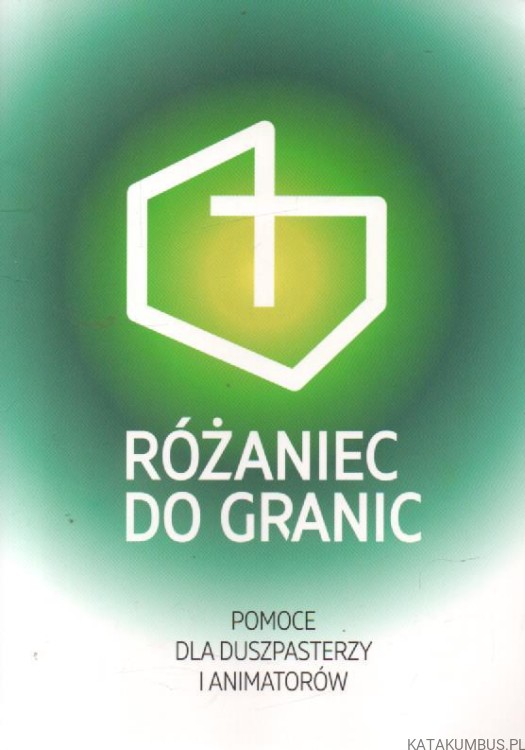 Różaniec do granic. Pomoce dla duszpasterzy i animatorów. PRACA ZBIOROWA
