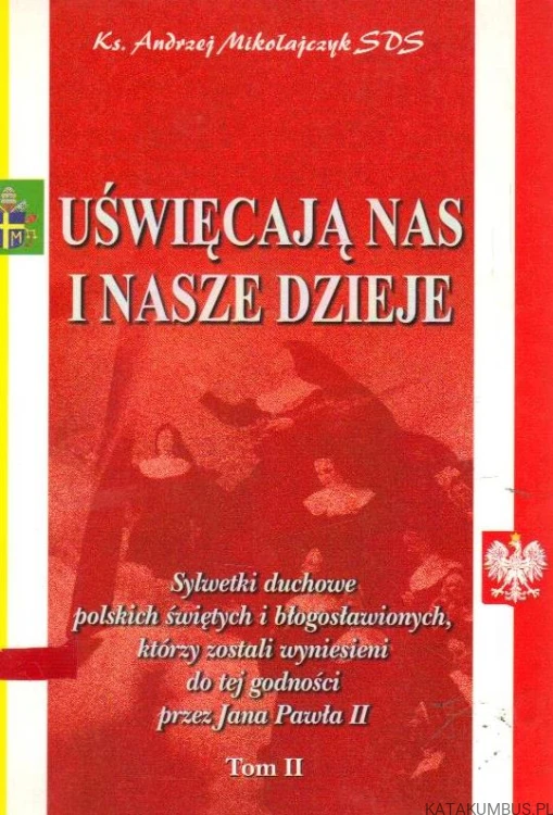 Uświęcają nas i nasze dzieje. KS. ANDRZEJ MIKOŁAJCZYK