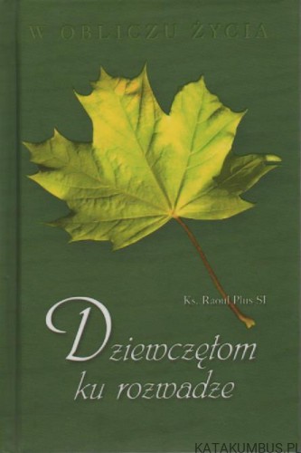 W obliczu życia. Dziewczętom ku rozwadze. KS.RAOUL PLUS SI