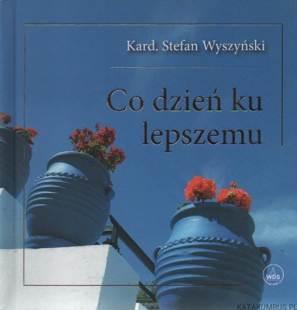 Co dzień ku lepszemu. KARD. STEFAN WYSZYŃSKI