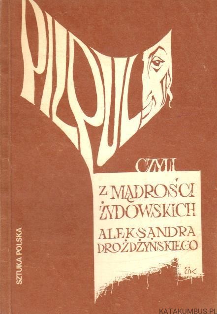 Pilpul czyli z mądrości żydowskich. ALEKSANDER DROŻDŻYŃSKI