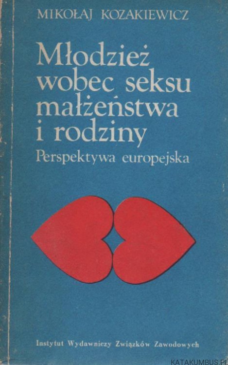 Młodzież wobec seksu, małżeństwa i rodziny. MIKOŁAJ KOZAKIEWICZ
