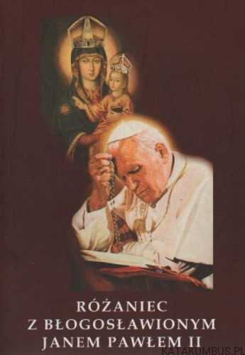 Różaniec z Błogosławionym Janem Pawłem II. Modlitewnik. Ks. FLORIAN PEŁKA SI