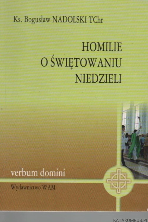 Homilie o świętowaniu niedzieli. Ks. BOGUSŁAW NADOLSKI TCHR