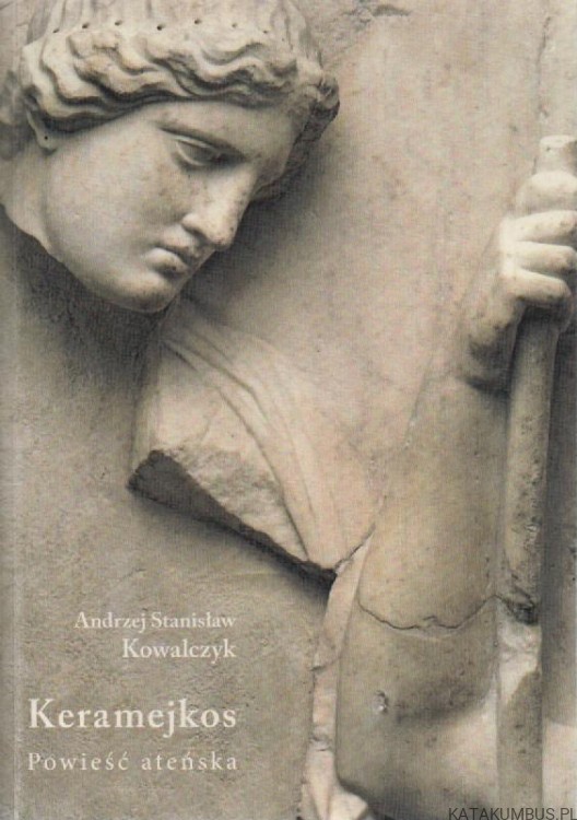 Keramejkos. Powieść ateńska. ANDRZEJ STANISŁAW KOWALCZYK