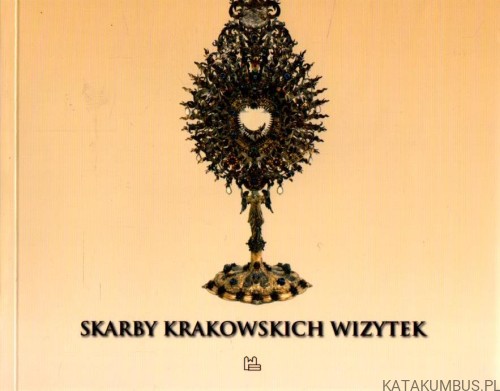 Skarby Krakowskich Wizytek. PRACA ZBIOROWA