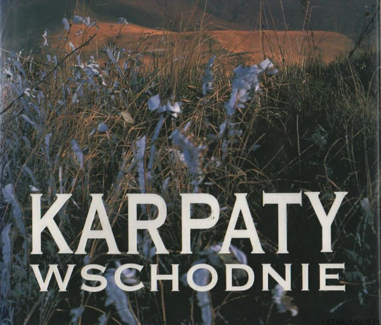 Karpaty Wschodnie. PRACA ZBIOROWA
