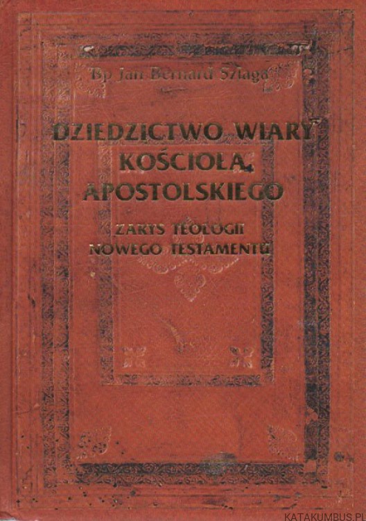 Dziedzictwo wiary kościoła apostolskiego. BP JAN BERNARD SZLAGA