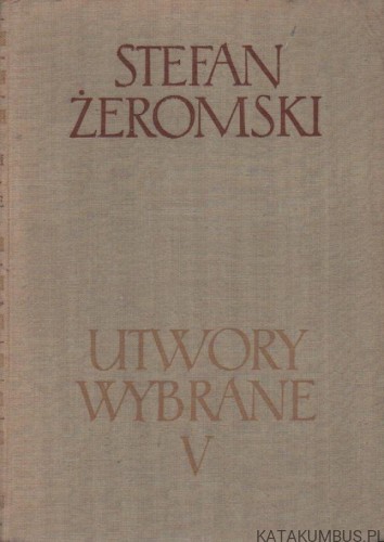 Utwory wybrane, tom 5. STEFAN ŻEROMSKI