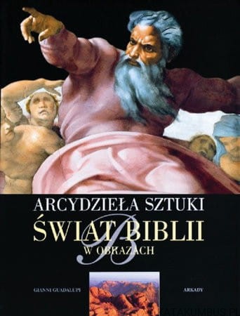 Arcydzieła sztuki. Świat Biblii w obrazkach. PRACA ZBIOROWA