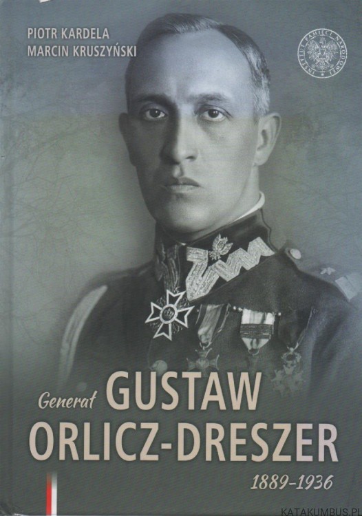 Generał Gustaw Orlicz-Dreszer. 1889-1936 PRACA ZBIOROWA