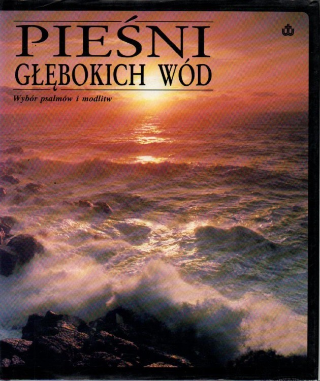 Pieśni głębokich wód. Wybór psalmów i modlitw. red. BERNARD KOZIRÓG
