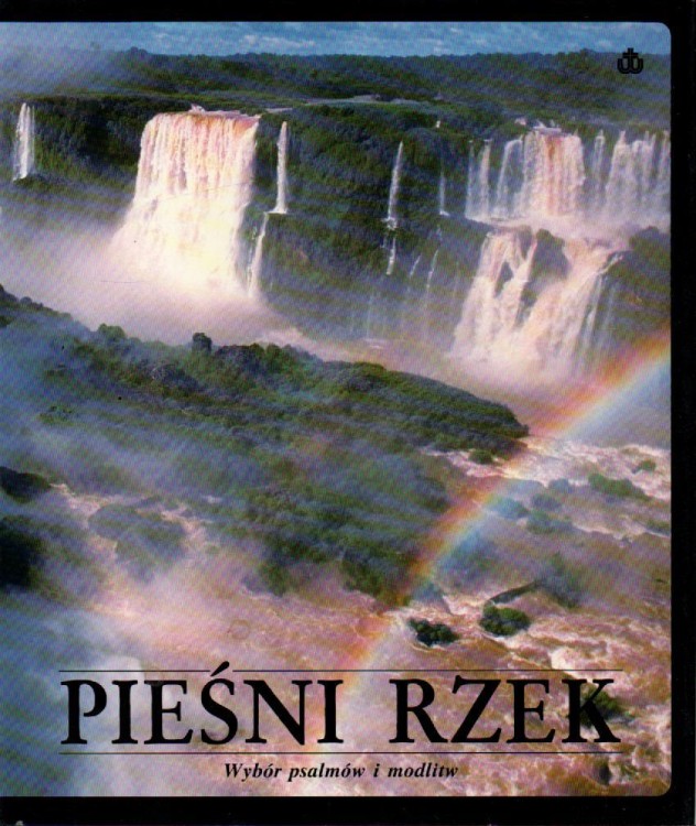 Pieśni rzek. Wybór psalmów i modlitw. red. BERNARD KOZIRÓG
