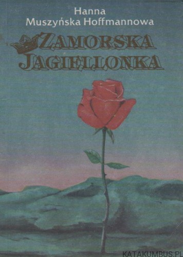 Zamorska Jagiellonka. HANNA MUSZYŃSKA HOFFMANNOWA