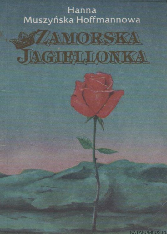 Zamorska Jagiellonka. HANNA MUSZYŃSKA HOFFMANNOWA