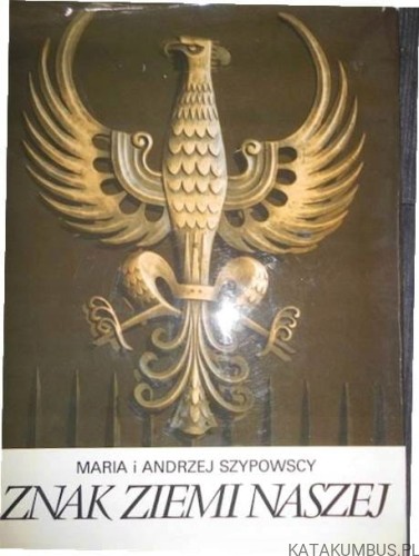 Znak ziemi naszej. MARIA I ANDRZEJ SZYPOWSCY
