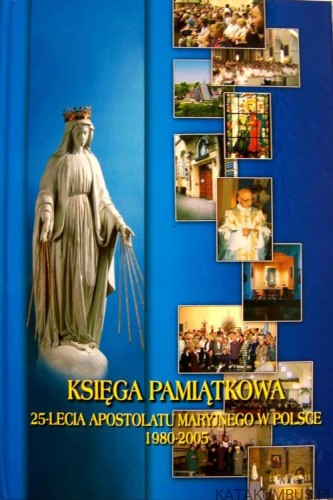 Księga Pamiątkowa 25-lecia apostolatu maryjnego w Polsce. Praca zbiorowa