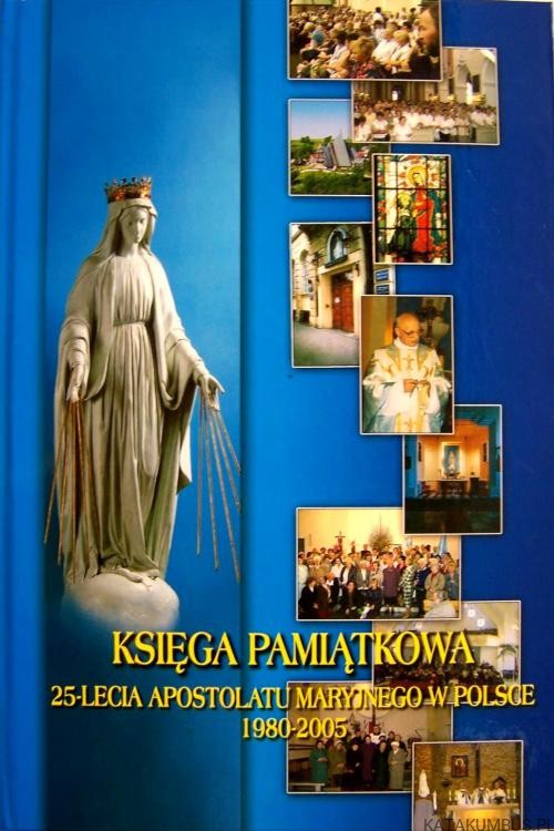 Księga Pamiątkowa 25-lecia apostolatu maryjnego w Polsce. Praca zbiorowa