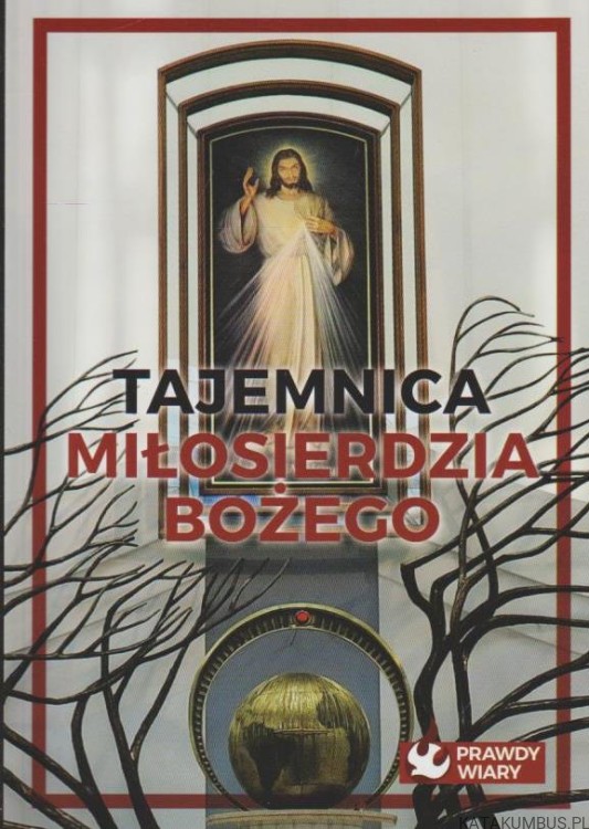 Tajemnica miłosierdzia Bożego. Red. PAULINA SIERADZKA