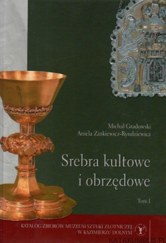 Srebra kultowe i obrzędowe. MICHAŁ GRADOWSKI, ANIELA ZINKIEWICZ- RYNDZIEWICZ