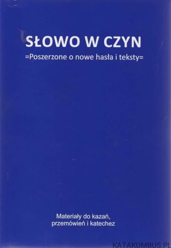 Słowo w czyn. Poszerzone o nowe hasła i teksty. Opr. ks. JAN TADEUSZ JACHYM