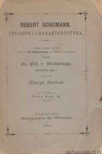 Robert Schumann. Życiorys i charakterystyka. OPR. HENRYK BARTSCH (1894r.)
