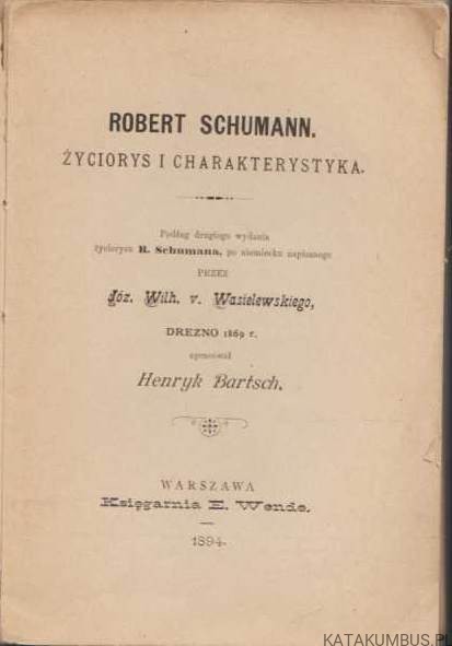 Robert Schumann. Życiorys i charakterystyka. OPR. HENRYK BARTSCH (1894r.)