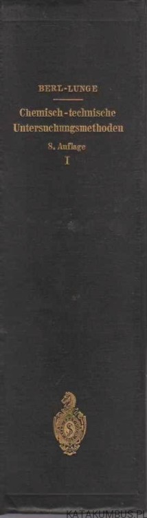 Chemisch-technische. Untersuchunsmethoden 8. Auflage. Tom I. BERL-LUNGE. W języku niemieckim. 1931r.
