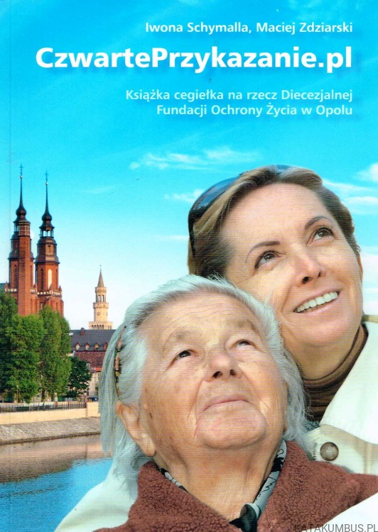 Czwarte przykazanie.pl. IWONA SCHYMALLA, MACIEJ ZDZIARSKI