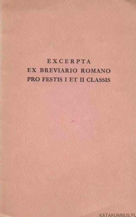 Excerpta Ex Breviario Romano Pro Festis I Et II Classis. PRACA ZBIOROWA. 1961r. (j. łaciński)