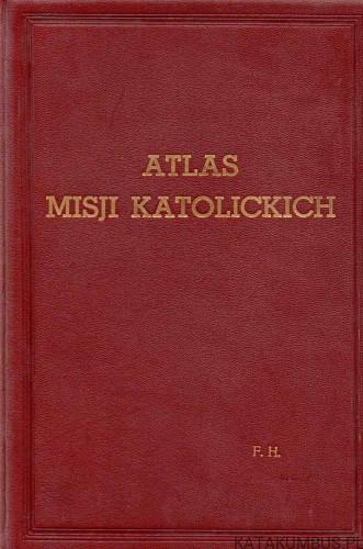 Atlas Misji Katolickich. RED. ANTONI JULIAN NOWOWIEJSKI. 1937 r.