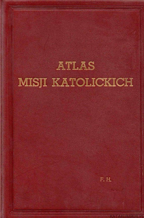 Atlas Misji Katolickich. RED. ANTONI JULIAN NOWOWIEJSKI. 1937 r.