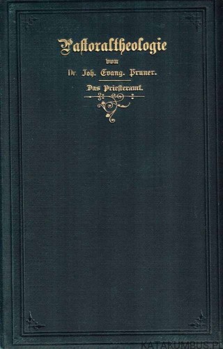 Pastoraltheologie I und II. 1904-1905. DR. JOH.fANG. BRUNER.
