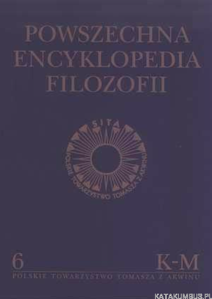 Powszechna Encyklopedia Filozofii. Tom 6 (K-M). Red. ANDRZEJ MARYNIARCZYK