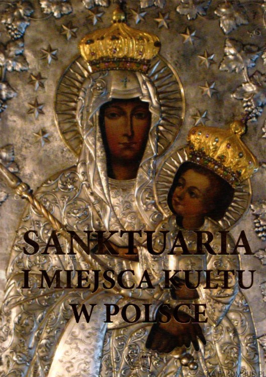 Sanktuaria i miejsca kultu w Polsce. red. MONIKA ZARĘBA