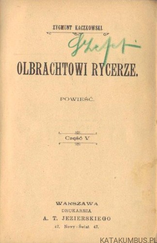 Olbrachtowi rycerze. Część V. ZYGMUNT KACZKOWSKI (1904r.)