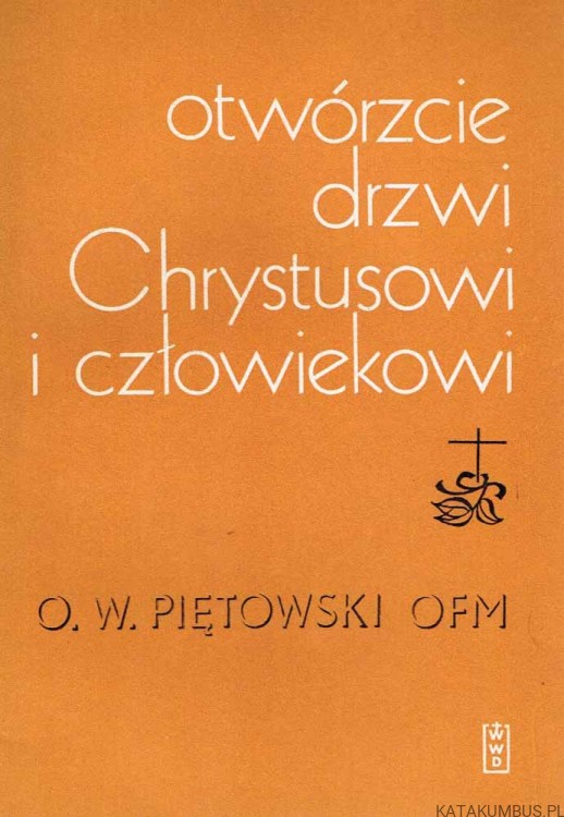 Otwórzcie drzwi Chrystusowi i człowiekowi. O. W. PIĘTOWSKI OFM