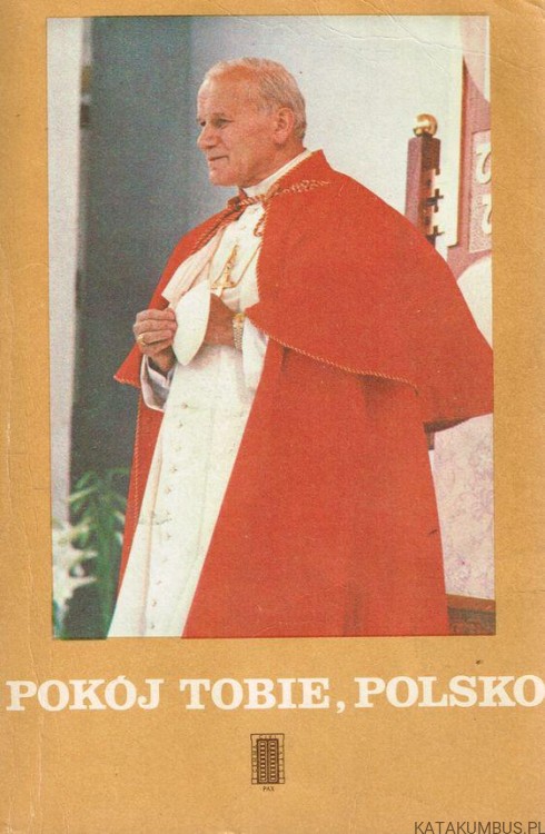 Pokój Tobie, Polsko. II Pielgrzymka. OPR. AMELIA SZAFRAŃSKA