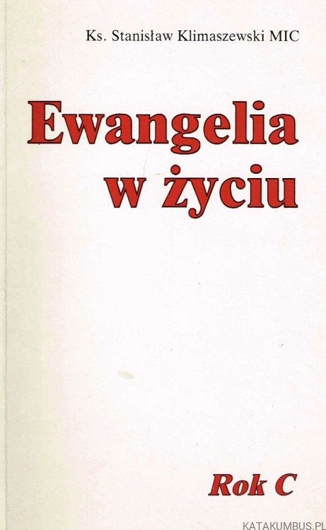 Ewangelia w życiu. Rok C. Ks. STANISŁAW KLIMASZEWSKI MIC