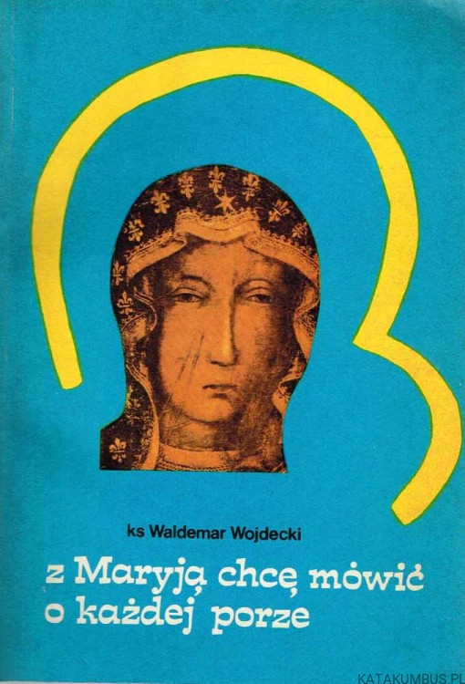 Z Maryją chcę mówić o każdej porze / Ks. Waldemar Wojdecki
