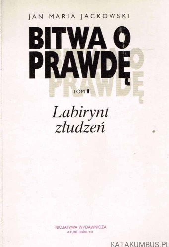 Bitwa o prawdę. Tom I-III. JAN MARIA JACKOWSKI